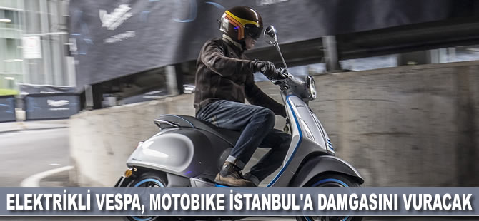 Elektrikli Vespa, Motobike İstanbul'a damgasını vuracak