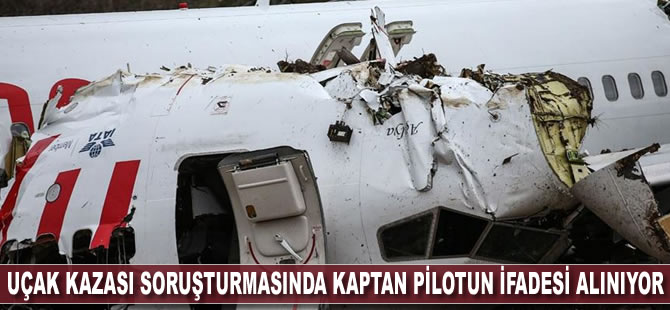 Uçak kazası soruşturmasında kaptan pilotun ifadesi alınıyor