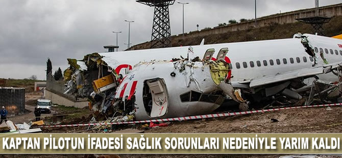 Uçak kazası soruşturmasında kaptan pilotun ifadesine daha sonra devam edilecek