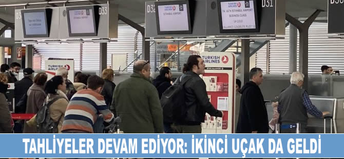 Tahliyeler devam ediyor: İkinci uçak da geldi