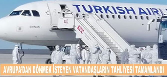 Avrupa'dan dönmek isteyen vatandaşların tahliyesi tamamlandı