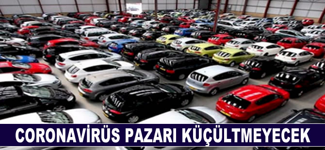 Coronavirüs pazarı küçültmeyecek