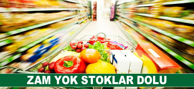 Zam yok stoklar dolu