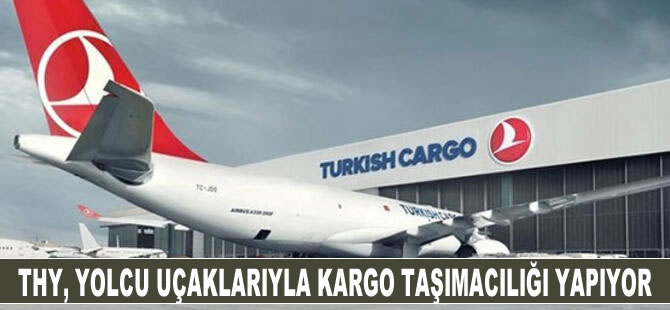 THY, yolcu uçaklarıyla kargo taşımacılığı yapıyor