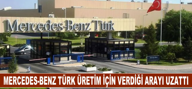 Mercedes-Benz Türk üretim için verdiği arayı uzatıyor