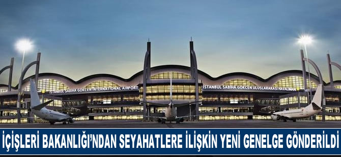 İçişleri Bakanlığı'ndan seyahatlere ilişkin yeni genelge gönderildi