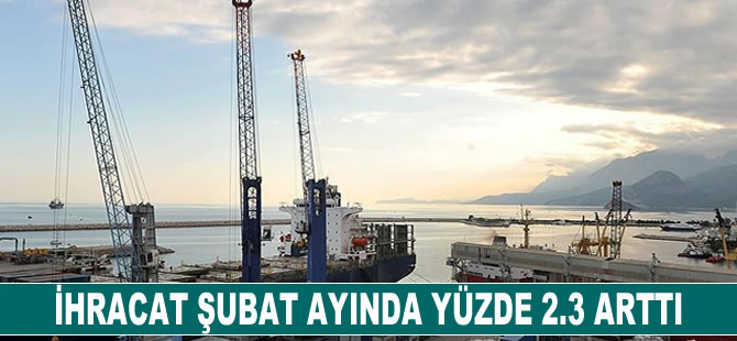 İhracat şubat ayında yüzde 2.3 arttı