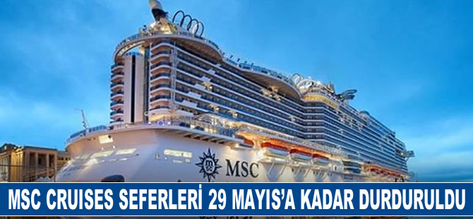 MSC Cruises seferleri 29 Mayıs'a kadar durduruldu
