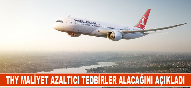 THY maliyet azaltıcı tedbirler alacağını açıkladı