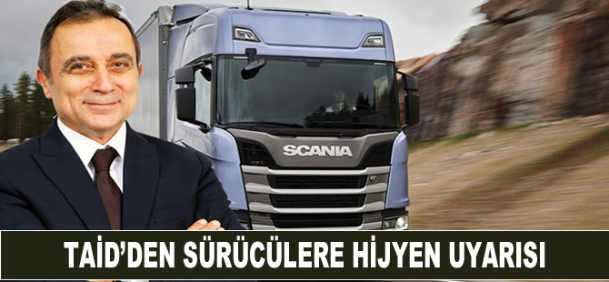 TAİD'den sürücülere hijyen uyarısı