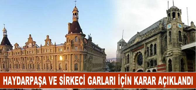 Haydarpaşa ve Sirkeci Garları için karar açıklandı