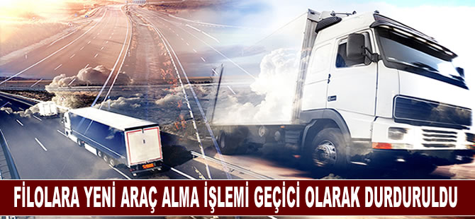 Filolara yeni araç alma işlemi geçici olarak durduruldu