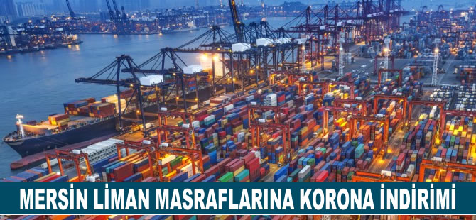 Mersin Liman masraflarına korona indirimi