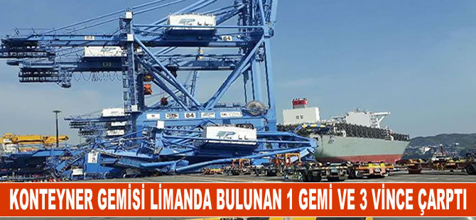 Konteyner gemisi limanda bulunan 1 gemi ve 3 vince çarptı