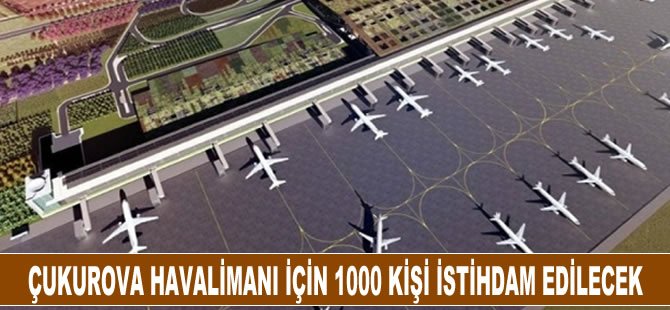 Çukurova Havalimanı için 1000 kişi istihdam edilecek