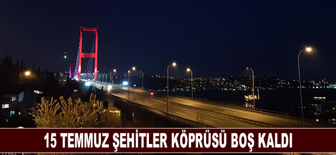 15 Temmuz Şehitler Köprüsü boş kaldı