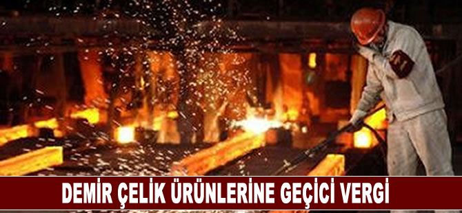 Demir çelik ürünlerine geçici vergi