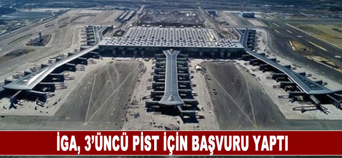 İGA, 3'üncü pist için başvuruyu yaptı