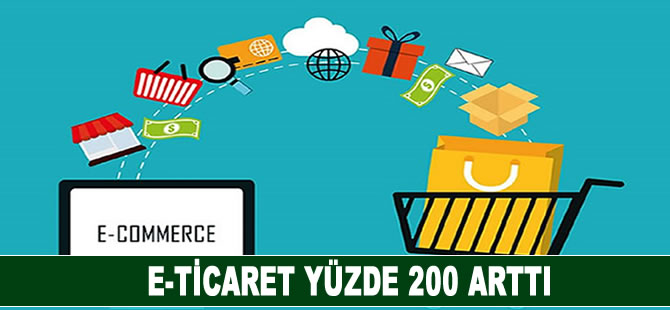 E-Ticaret yüzde 200 arttı