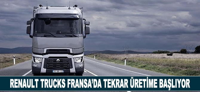 Renault Trucks Fransa'da tekrar üretime başlıyor
