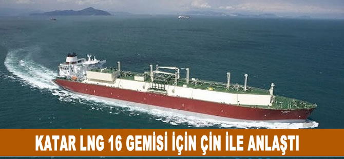 Katar 16 LNG gemisi için Çin ile anlaştı