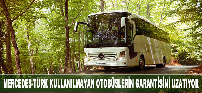 Mercedes-Türk kullanılmayan otobüslerin garantisini uzatıyor