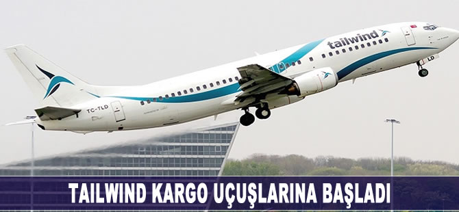 Tailwind kargo uçuşlarına başladı