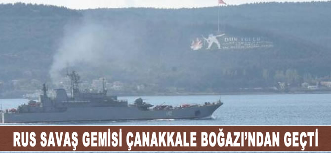 Rus Savaş Gemisi Çanakkale Boğazı'ndan geçti