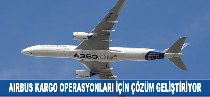 Airbus kargo operasyonları için çözüm geliştiriyor