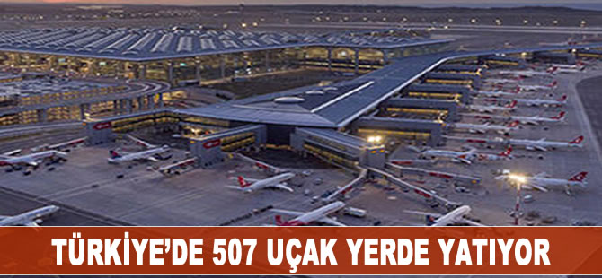 Türkiye’de 507 uçak yerde yatıyor