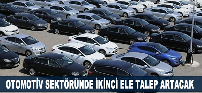 Otomotiv sektöründe ikinci ele talep artacak