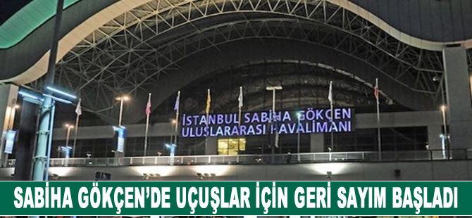 Sabha Gökçen'de uçuşlar için geri sayım başladı