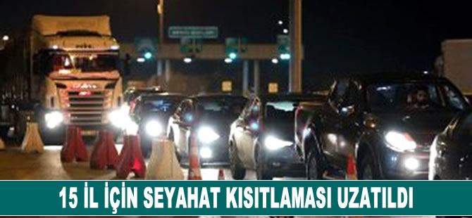 15 il için seyahat kısıtlaması uzatıldı