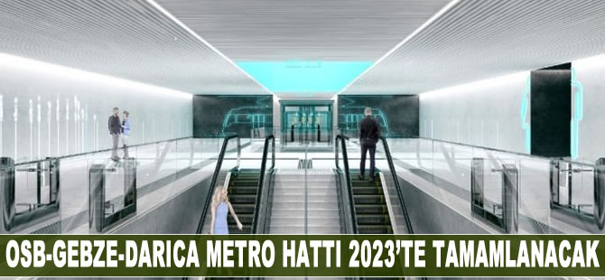 OSB-Gebze-Darıca metro hattı 2023'te açılacak