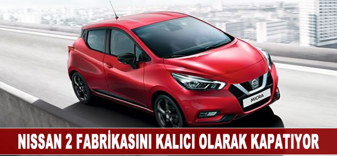 Nissan, iki fabrikasını kalıcı olarak kapatıyor