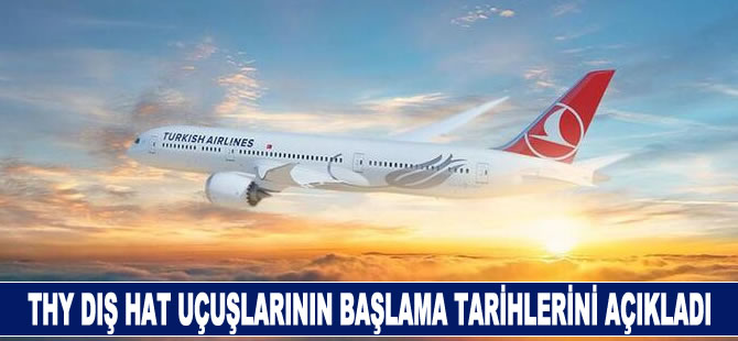 THY, dış hat uçuşlarının başlama tarihini açıkladı