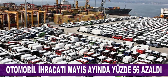 Otomobil ihracatı mayıs ayında yüzde 56 azaldı