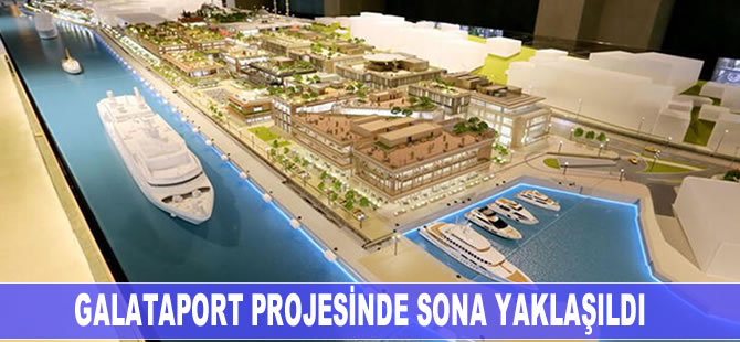 Galataport Projesi'nde sona yaklaşıldı