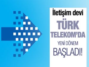 Türk Telekom'da yeni dönem başladı