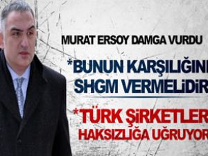 Ersoy: Türk şirketleri haksızlığa uğruyor