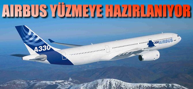 Airbus yüzmeye hazırlanıyor