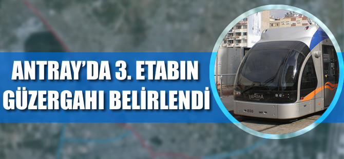 Antray 3.Etap Varsak hattının güzergahı belirlendi