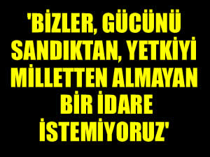 TOBB: Bizler, gücünü sandıktan, yetkiyi milletten almayan bir idare istemiyoruz