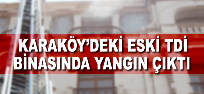 Karaköy'de eski TDİ binasında yangın çıktı