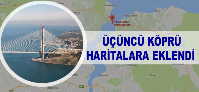 3. Köprü haritalara eklendi