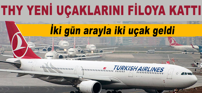 THY filosuna iki gün arayla iki uçak daha ekledi