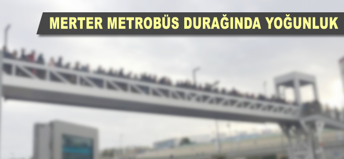Merter metrobüs durağında yoğunluk