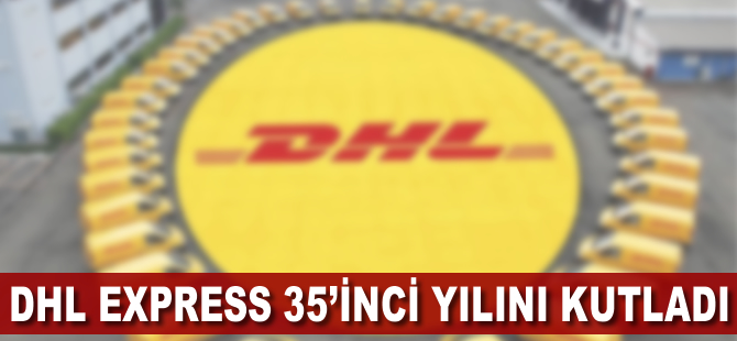 DHL Express 35’inci yılını Bursalı iş ortaklarıyla kutladı