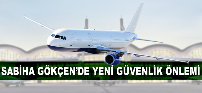 Sabiha Gökçen'e yeni güvenlik önlemi