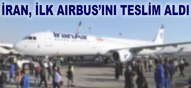 İran'da 38 yıl sonra bir ilk; Airbus böyle karşılandı